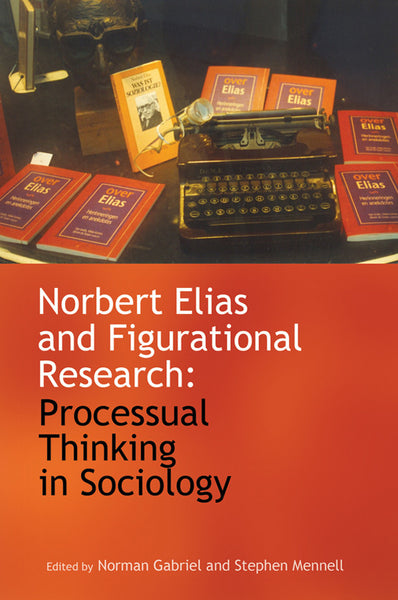 Norbert Elias and Figurational Research: Processual Thinking in Sociology