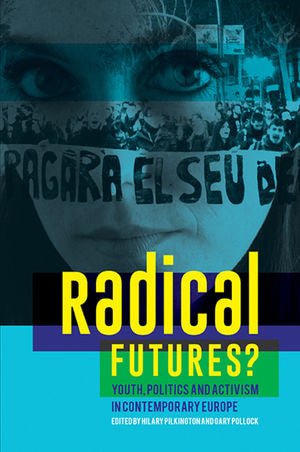 Radical Futures?: Youth, Politics and Activism in Contemporary Europe